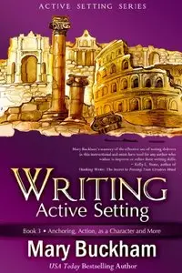 Writing Active Setting Book 3: Anchoring, Action, as a Character and More