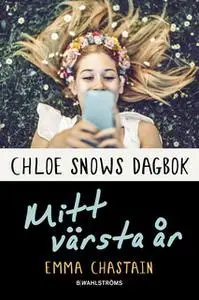 «Chloe Snows dagbok – Mitt värsta år» by Emma Chastain