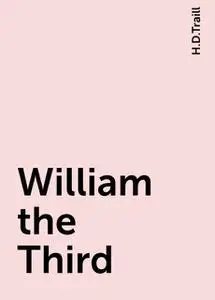 «William the Third» by H.D.Traill