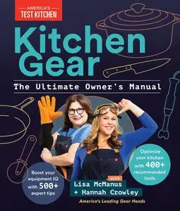 Kitchen Gear: The Ultimate Owner's Manual: Boost Your Equipment IQ with 500+ Expert Tips