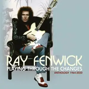 Ray Fenwick - Playing Through The Changes: Anthology 1964-2020 (2021)