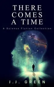 «There Comes a Time» by J.J. Green