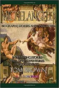 Michelangelo: Biography, Stories and Anecdotes