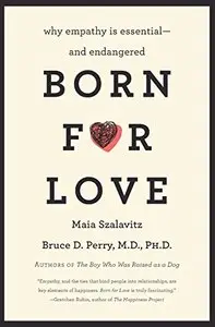Born for Love: Why Empathy Is Essential and Endangered