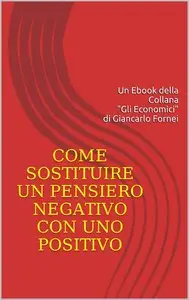 Giancarlo Fornei – Come sostituire un pensiero negativo con uno positivo