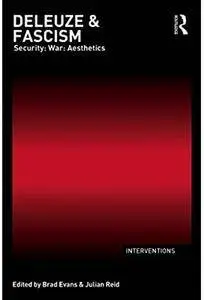 Deleuze & Fascism: Security: War: Aesthetics