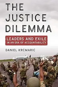 The Justice Dilemma: Leaders and Exile in an Era of Accountability