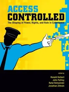 Access Controlled: The Shaping of Power, Rights, and Rule in Cyberspace (repost)
