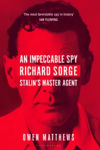 An Impeccable Spy: Richard Sorge, Stalin's Master Agent