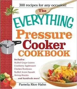 The Everything Pressure Cooker Cookbook