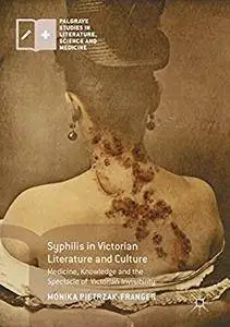 Syphilis in Victorian Literature and Culture: Medicine, Knowledge and the Spectacle of Victorian Invisibility [Repost]