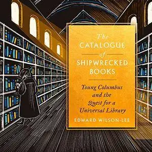 The Catalogue of Shipwrecked Books: Young Columbus and the Quest for a Universal Library [Audiobook]