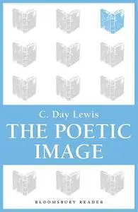 «The Poetic Image» by C.Day Lewis