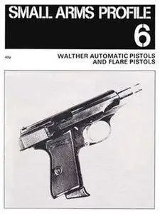 Walther Automatic Pistols and Flare Pistols (Small Arms Profile 6) (Repost)