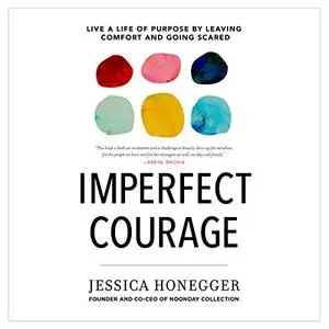 Imperfect Courage: Live a Life of Purpose by Leaving Comfort and Going Scared [Audiobook]