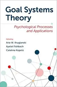 Goal Systems Theory: Psychological Processes and Applications