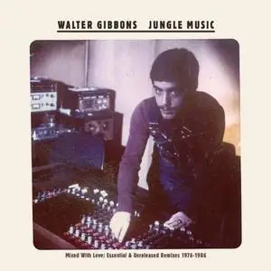 VA - Walter Gibbons: Jungle Music - Mixed With Love: Essential & Unreleased Remixes 1976-1986 (2010)