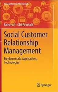 Social Customer Relationship Management Fundamentals, Applications, Technologies Social Customer Relationship Management Fundamentals, Applications, Technologies