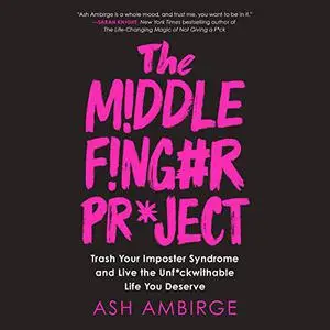 The Middle Finger Project: Trash Your Imposter Syndrome and Live the Unf*ckwithable Life You Deserve [Audiobook]