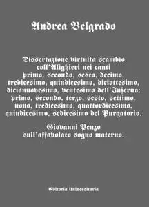 Dissertazione virtuita scambio coll’Alighieri nei canti I, II, VI, X, XIII, XV, XVIII, XIX, XX dell’Inferno; I, II, III,