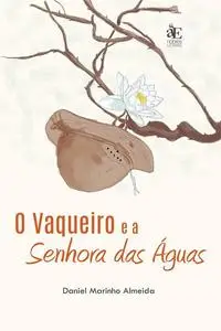 «O Vaqueiro e a Senhora das águas» by Daniel Marinho Almeida