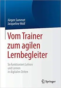 Vom Trainer zum agilen Lernbegleiter: So funktioniert Lehren und Lernen in digitalen Zeiten