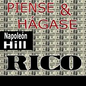 «Piense y hágase rico [Think and Grow Rich]» by Napoleon Hill