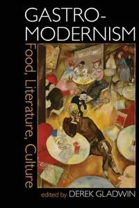 Gastro-modernism: Food, Literature, Culture