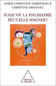 Jusqu'où la psychiatrie peut-elle soigner ?