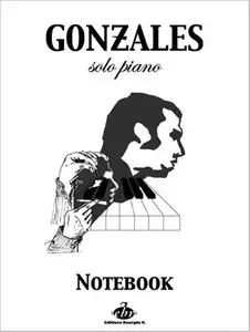 Gonzales Solo Piano: Notebook. Vol. 1 by Chilly Gonzales
