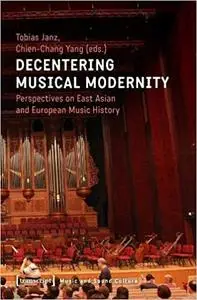 Decentering Musical Modernity: Perspectives on East Asian and European Music History