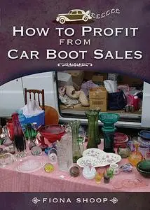 «How to Profit from Car Boot Sales» by Fiona Shoop