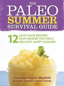 The Paleo Summer Survival Guide: 12 Must-Have Recipes Plus Insider Tips for a Healthy, Happy Summer