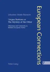 Lingua Barbara or the Mystery of the Other: Otherness and Exteriority in Modern European Poetry (European Connections)