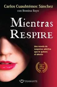 «Mientras respire» by Carlos Cuauhtémoc Sánchez,Romina Bayo