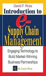 Introduction to e-Supply Chain Management: Engaging Technology to Build Market-Winning Business Partnerships