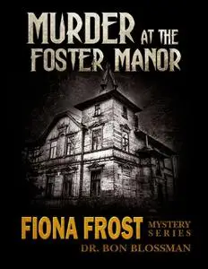 «Fiona Frost: Murder at the Foster Manor – Case File 206» by Bon Blossman