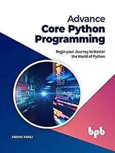 Advance Core Python Programming: Begin your Journey to Master the World of Python (