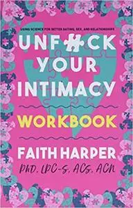 Unfuck Your Intimacy Workbook: Using Science for Better Dating, Sex, and Relationships