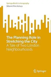 The Planning Role in Stretching the City: A Tale of Two London Neighbourhoods