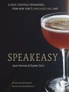 Speakeasy: The Employees Only Guide to Classic Cocktails Reimagined (repost)