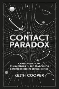 The Contact Paradox: Challenging our Assumptions in the Search for Extraterrestrial Intelligence