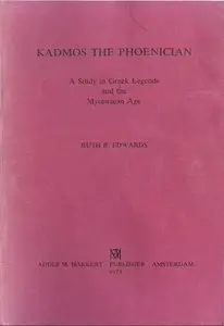 Kadmos the Phoenician: A Study in Greek Legends and the Mycenaean Age (repost)