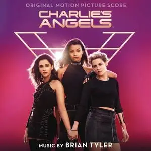 Brian Tyler - Charlie's Angels (Original Motion Picture Score) (2019)