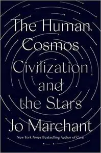 The Human Cosmos: Civilization and the Stars