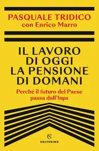 Pasquale Tridico - Il lavoro di oggi la pensione di domani