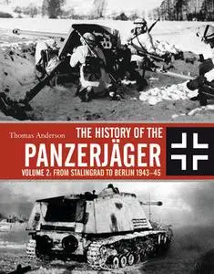 History of the Panzerjager Volume 2: From Stalingrad to Berlin 1943-1945 (Osprey General Military)