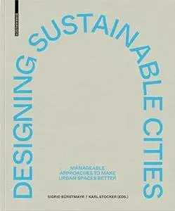 Designing Sustainable Cities: Manageable Approaches to Make Urban Spaces Better