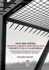 Nazi war crimes, US intelligence and selective prosecution at Nuremberg: controversies regarding the role of the Office of Stra