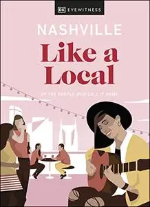 Nashville Like a Local: By the people who call it home (Travel Guide)